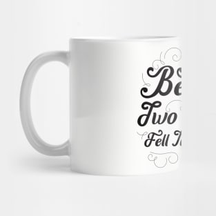 All Because Two People Fell In Love Mug